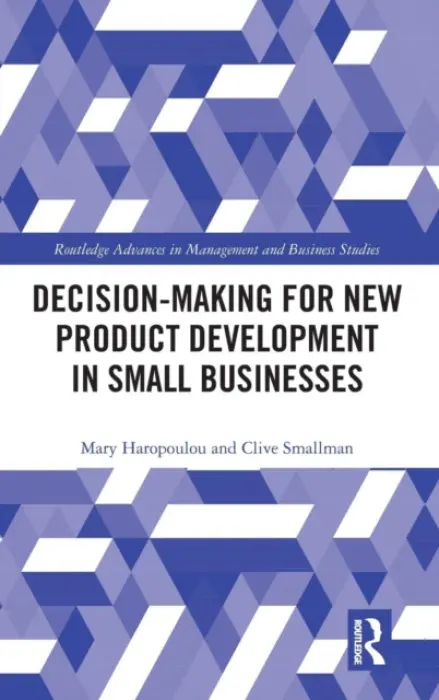 Decision-making for New Product Development in Small Businesses - Haropoulou, Mary (University of Western Sydney, Australia) a Smallman, Clive (Higher Education Leadership Institute, Australia)