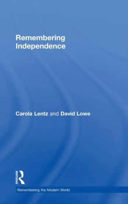 Remembering Independence - Lentz, Carola a Lowe, David
