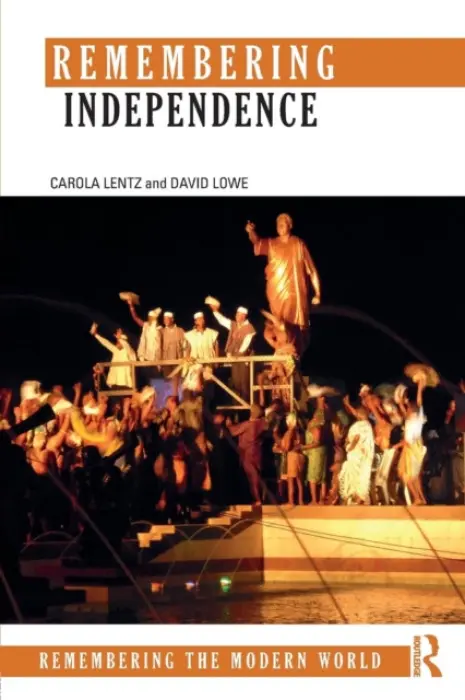 Remembering Independence - Lentz, Carola a Lowe, David