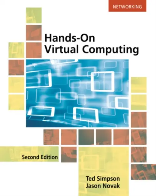 Hands-On Virtual Computing - Simpson, Ted (University of Wisconsin Colleges – Barron County Center) a Novak, Jason (Wisconsin Indianhead Technical College)