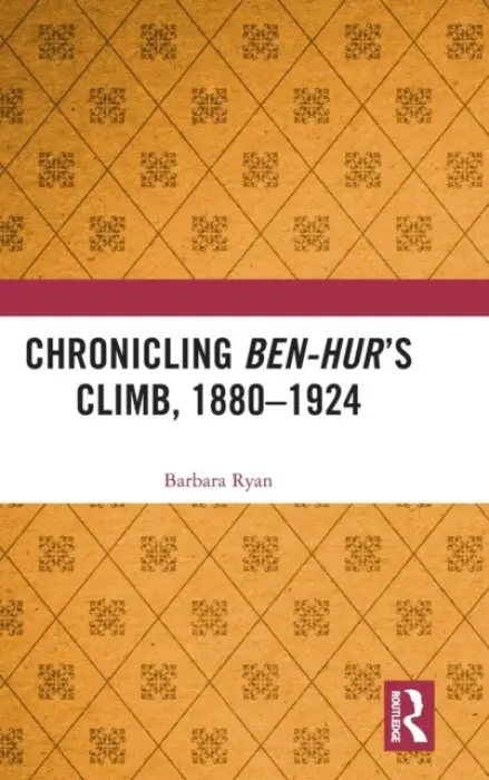 Chronicling Ben-Hur's Climb, 1880-1924 - Ryan, Barbara