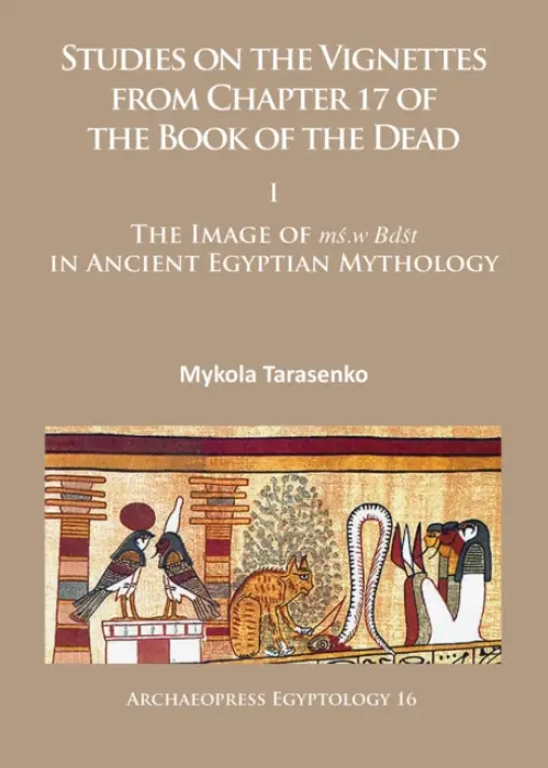 Studies on the Vignettes from Chapter 17 of the Book of the Dead - Tarasenko, Mykola