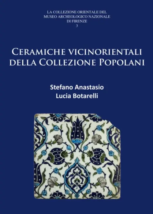 Ceramiche vicinorientali della Collezione Popolani - Anastasio, Stefano (Soprintendenza Archeologia Belle Arti e Paesaggio per la citta metropolitana di Firenze e le province di Pistoia e Prato) a Botarelli, Lucia