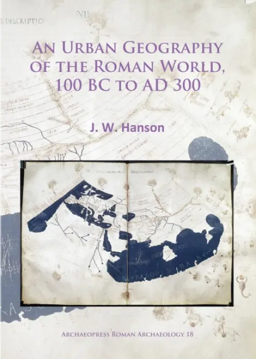Urban Geography of the Roman World, 100 BC to AD 300 - Hanson, J. W.