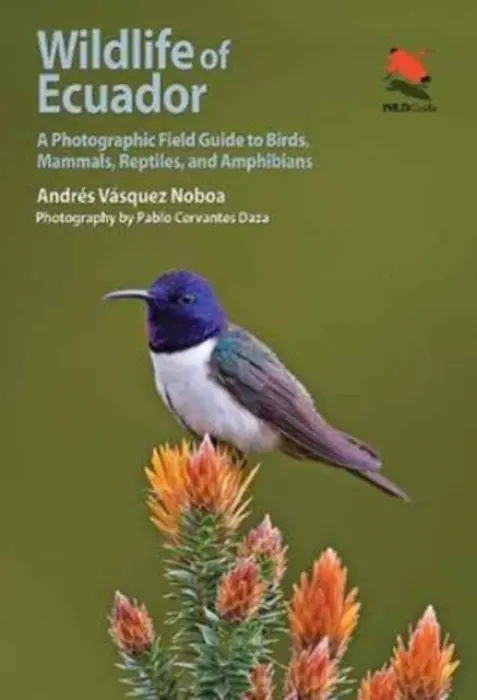 Wildlife of Ecuador â€“ A Photographic Field Guide to Birds, Mammals, Reptiles, and Amphibians - AndrÃ©s VÃ¡squez Noboa, Pablo Cervantes Daza