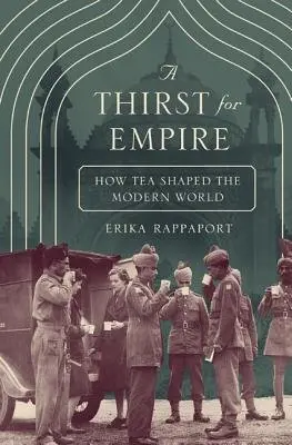 A Thirst for Empire (How Tea Shaped the Modern World) - Erika Rappaport