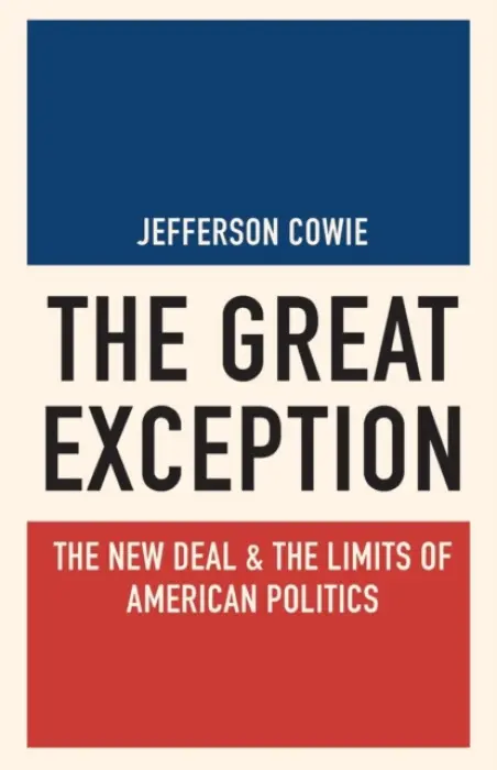 The Great Exception (The New Deal and the Limits of American Politics) - Jefferson Cowie