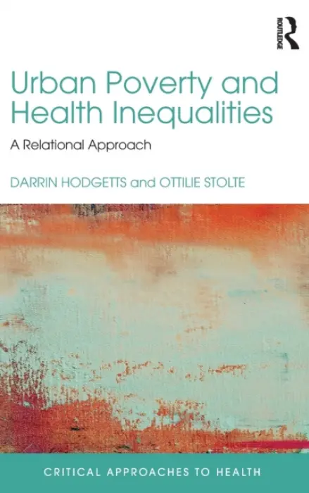 Urban Poverty and Health Inequalities - Hodgetts, Darrin (Massey University, New Zealand) a Stolte, Ottilie (University of Waikato, New Zealand)