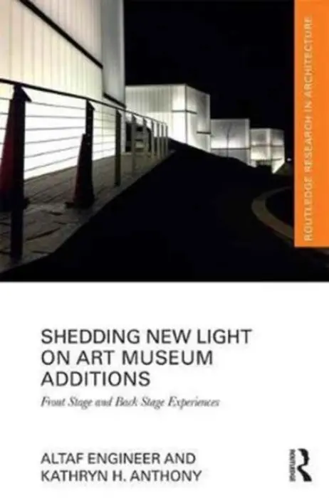 Shedding New Light on Art Museum Additions - Engineer, Altaf (Architects For Society, USA) a Anthony, Kathryn H. (University of Illinois at Urbana-Champaign, USA)