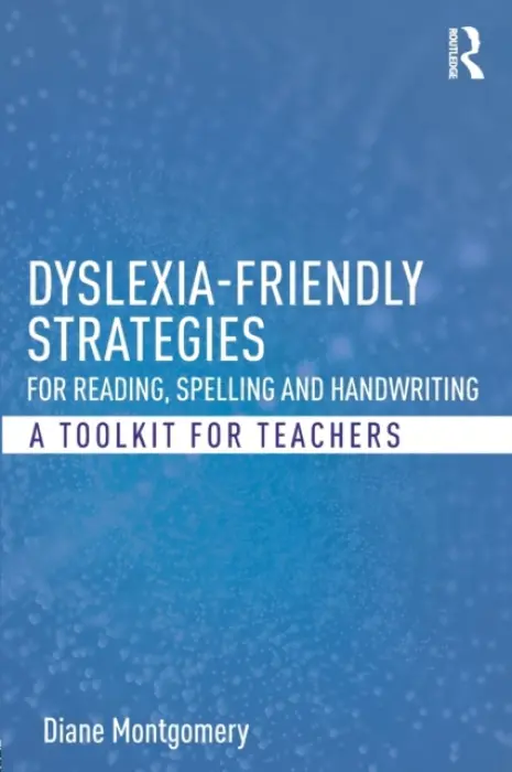 Dyslexia-friendly Strategies for Reading, Spelling and Handwriting - Montgomery, Diane (Middlesex University, London, UK)