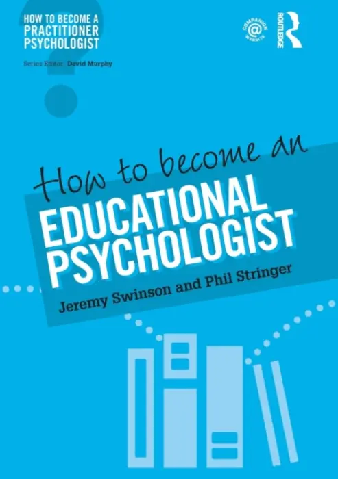 How to Become an Educational Psychologist - Swinson, Jeremy a Stringer, Phil (University College London, UK)