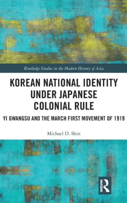 Korean National Identity under Japanese Colonial Rule - Shin, Michael