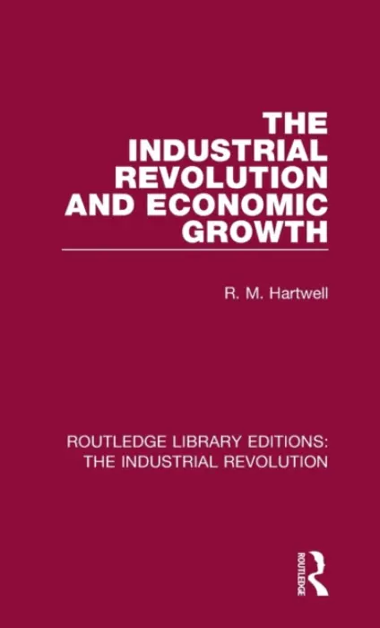 Industrial Revolution and Economic Growth - Hartwell, R. M.