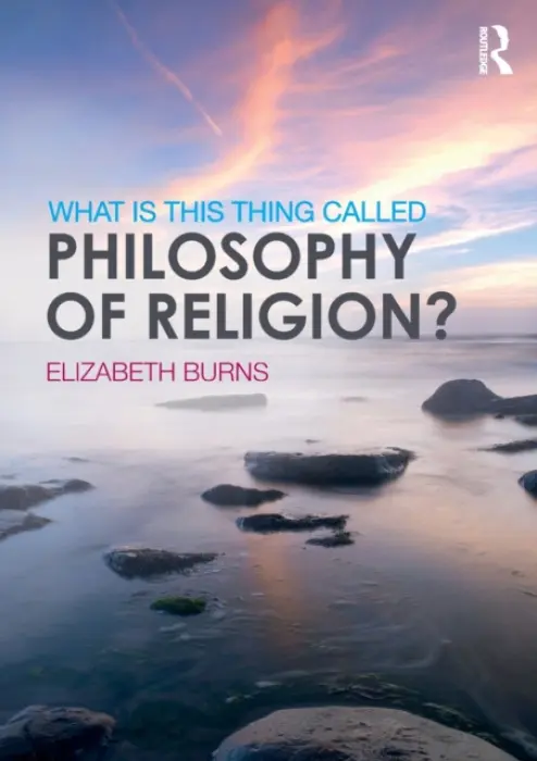 What is this thing called Philosophy of Religion? - Burns, Elizabeth (Heythrop College, University of London, UK)