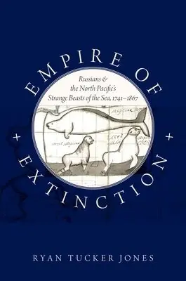 Empire of Extinction - Jones, Ryan Tucker (Assistant Professor of History, Assistant Professor of History, Idaho State University)