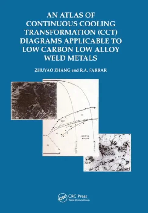 Atlas of Continuous Cooling Transformation (CCT) Diagrams Applicable to Low Carbon Low Alloy Weld Metals - Zhang, Zhuyo