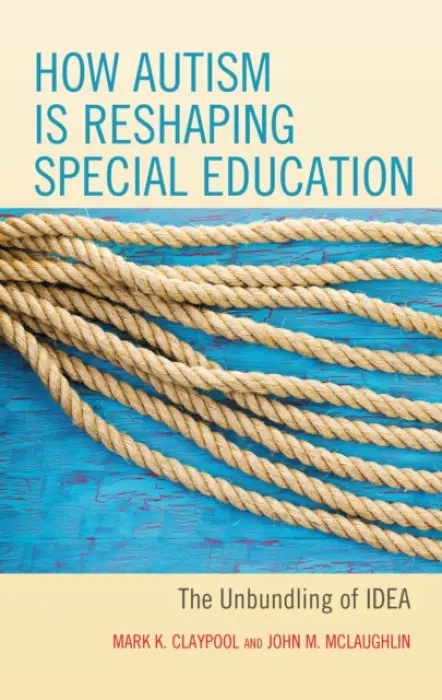 How Autism is Reshaping Special Education - Claypool, Mark K. a McLaughlin, John M.