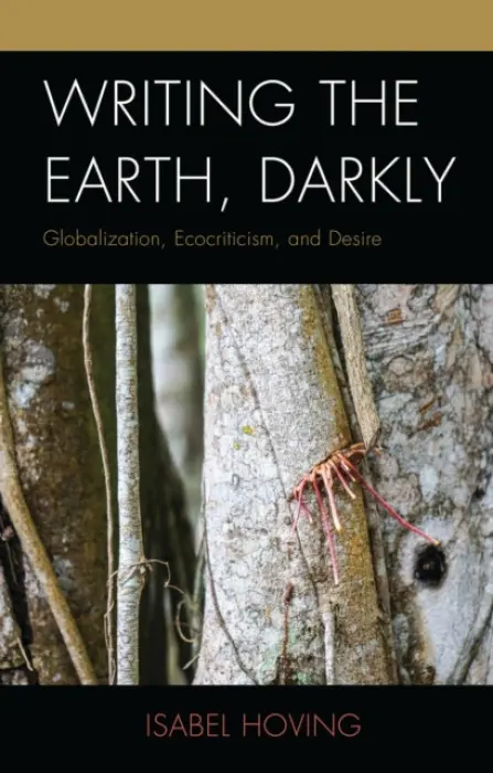 Writing the Earth, Darkly - Hoving, Isabel