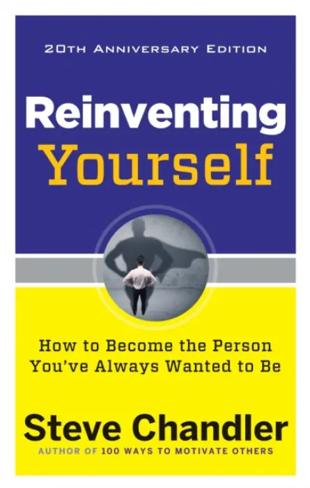 Reinventing Yourself, 20th Anniversary Edition (How to Become the Person You've Always Wanted to Be) - Steve Chandler