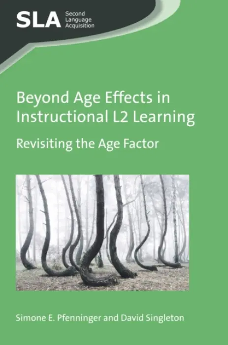 Beyond Age Effects in Instructional L2 Learning - Pfenninger, Simone E. a Singleton, David