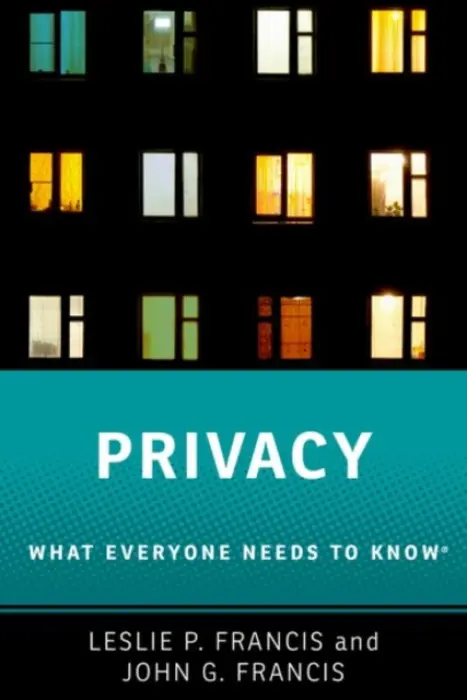 Privacy - Francis, Leslie P. (Distinguished Alfred C. Emery Professor of Law and Distinguished Professor of Philosophy, Distinguished Alfred C. Emery Professor of Law and Distinguished Professor of Philosophy, University of Utah) a Francis, John G. (Professor of Poli