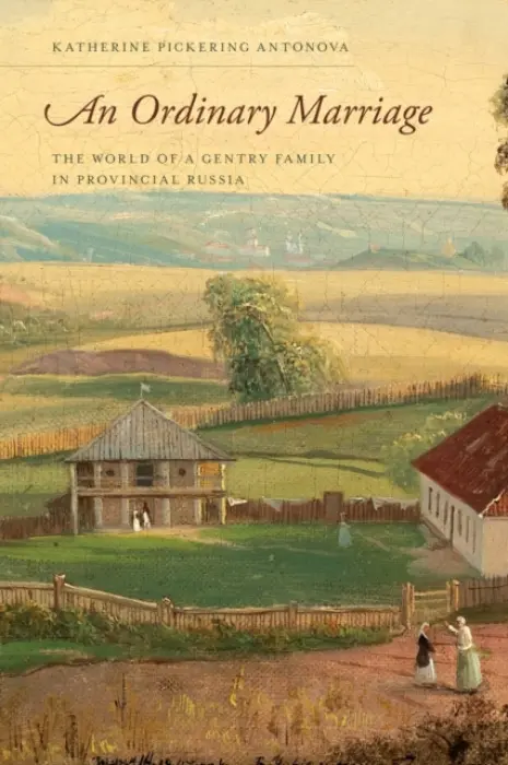 Ordinary Marriage - Antonova, Katherine Pickering (Assistant Professor of History, Assistant Professor of History, Queens College, Jamaica, NY, US)