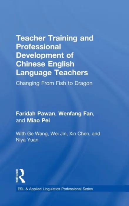 Teacher Training and Professional Development of Chinese English Language Teachers - Pawan, Faridah (Indiana University, USA) a Fan, Wenfang a Miao, Pei
