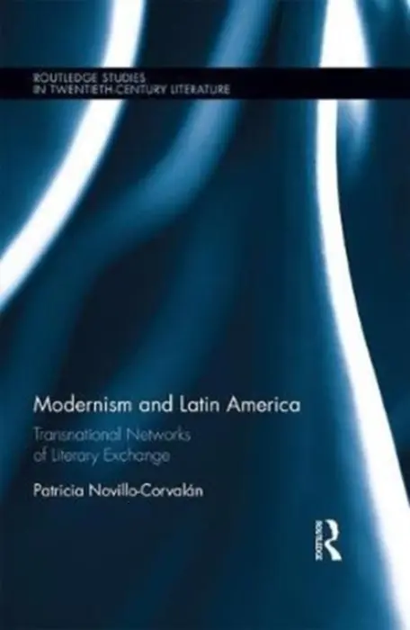 Modernism and Latin America - Novillo-Corvalan, Patricia (University of Kent at Canterbury, UK)