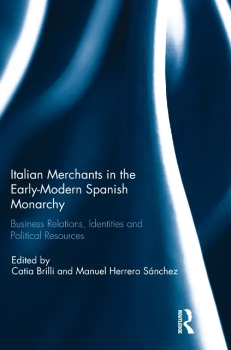 Italian Merchants in the Early-Modern Spanish Monarchy