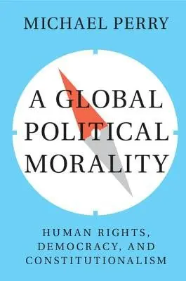Global Political Morality - Perry, Michael J. (Emory University, Atlanta)
