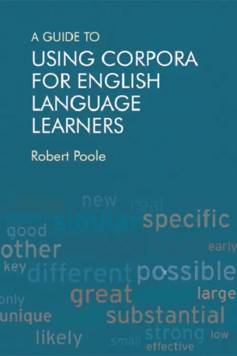 Guide to Using Corpora for English Language Learners - Poole, Robert (Assistant Professor, University of Alabama)