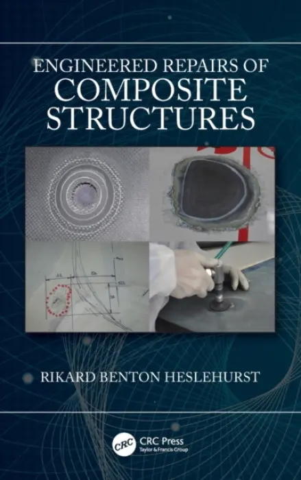 Engineered Repairs of Composite Structures - Heslehurst, Rikard Benton (University of New South Wales, Canberra, Australia)