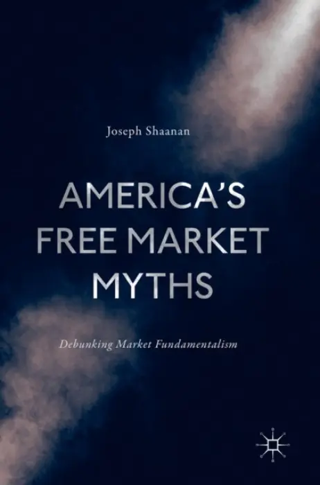 America's Free Market Myths - Shaanan, Joseph