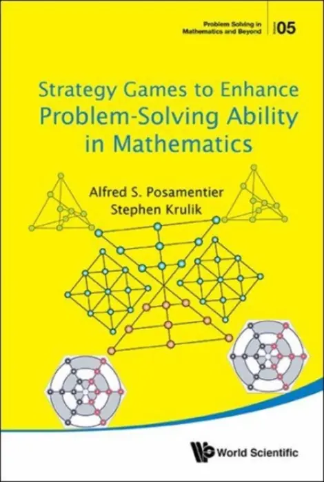 Strategy Games To Enhance Problem-solving Ability In Mathematics - Posamentier, Alfred S (The City University Of New York, Usa) a Krulik, Stephen (Temple Univ, Usa)