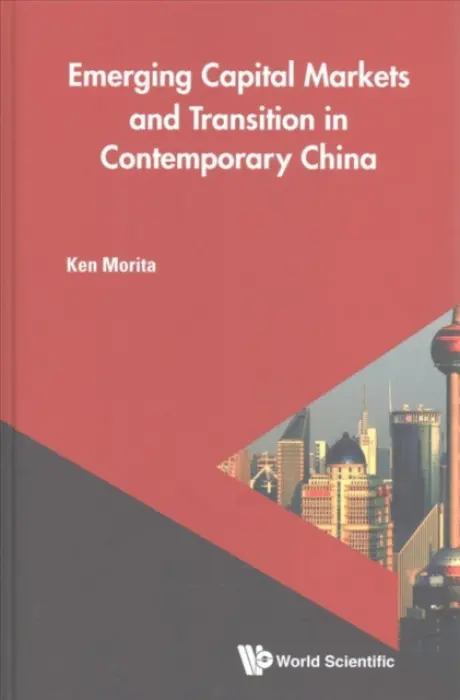 Emerging Capital Markets And Transition In Contemporary China - Morita, Ken (Hiroshima University, Japan a Hiroshima Shudo University, Japan)