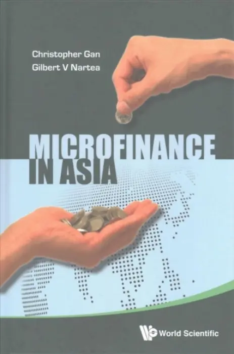 Microfinance In Asia - Gan, Christopher E C (Lincoln University, New Zealand) a Nartea, Gilbert V (University Of Canterbury, New Zealand)