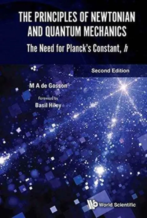 Principles Of Newtonian And Quantum Mechanics, The: The Need For Planck's Constant, H - De Gosson, Maurice A (Univ Of Vienna, Austria)