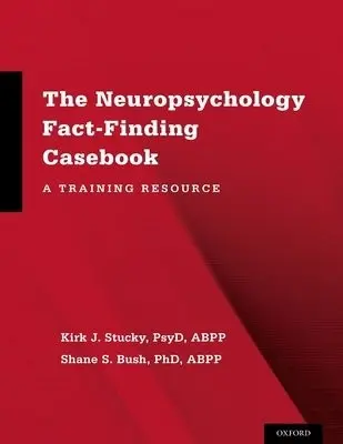 Neuropsychology Fact-Finding Casebook - Stucky, Kirk J. (, Hurley Medical Center) a Bush, Shane S. (, Long Island Neuropsychology, P.C.)