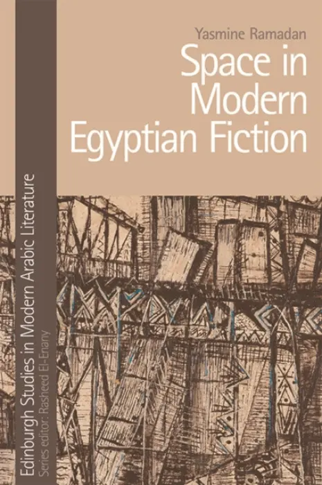 Space in Modern Egyptian Fiction - Ramadan, Yasmine (Assistant Professor in Arabic, University of Iowa_x000D_)