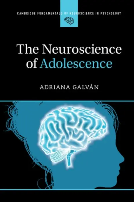 Neuroscience of Adolescence - Galvan, Adriana (University of California, Los Angeles)