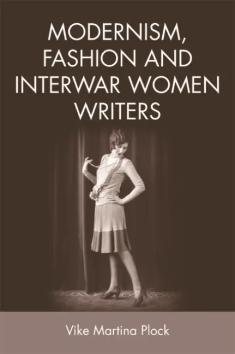 Modernism, Fashion and Interwar Women Writers - Plock, Vike Martina (Senior Lecturer in the Department of English, University of Exeter)