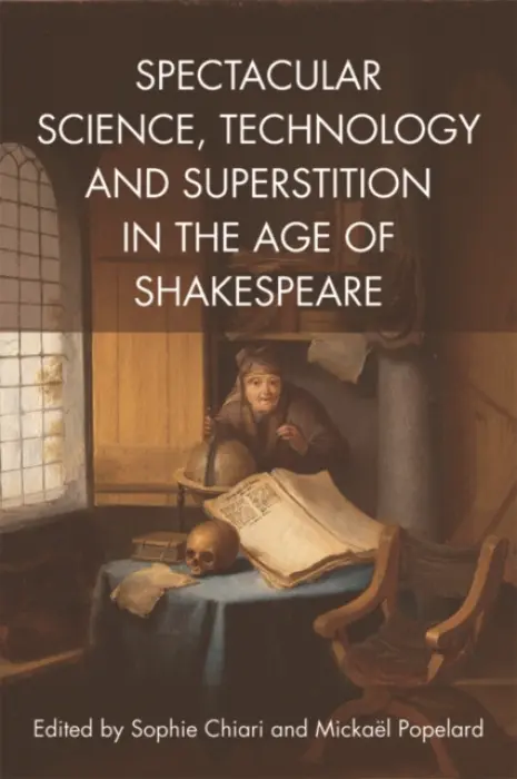 Spectacular Science, Technology and Superstition in the Age of Shakespeare - Chiari, Sophie a Popelard, Mickael