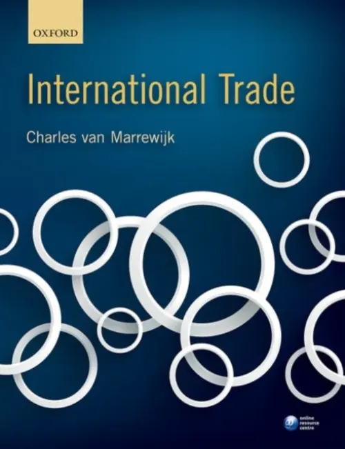 International Trade - Marrewijk, Charles van (Professor of Economics and Head of Research, International Business School Suzhou, Xi'an Jiaotong - Liverpool University, China, and Professor of International Economics, Utrecht University, The Netherlands)