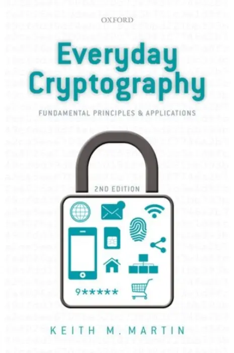 Everyday Cryptography - Martin, Keith (Professor of Information Security, Professor of Information Security, Royal Holloway, University of London)