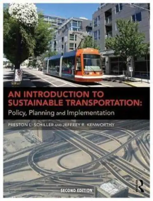 Introduction to Sustainable Transportation - Schiller, Preston L (Department of Geography and Planning, Queen’s University (Canada) and Department of Civil and Environmental Engineering, University of Washington (Seattle)) a Kenworthy, Jeffrey (Curtin University, Perth, Australia and Guest Professor