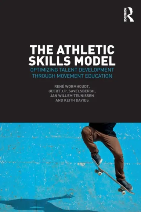 Athletic Skills Model - Wormhoudt, Rene a Savelsbergh, Geert J.P. a Teunissen, Jan Willem (HAN University of Applied Sciences, Netherlands) a Davids, Keith (Sheffield Hallam University, UK)