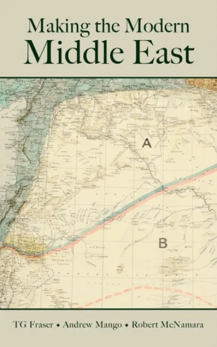 Making the Modern Middle East - Mango, Andrew a McNamara, Robert