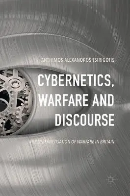 Cybernetics, Warfare and Discourse - Tsirigotis, Anthimos Alexandros