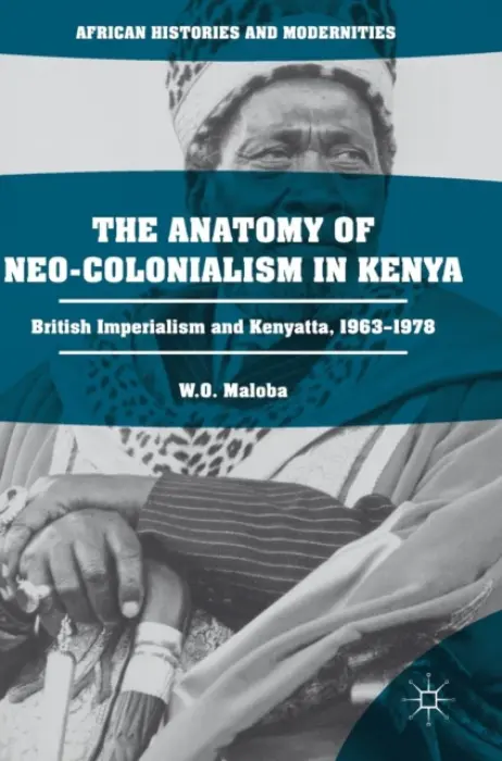Anatomy of Neo-Colonialism in Kenya - Maloba, W. O.