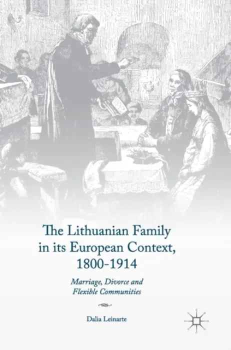 Lithuanian Family in its European Context, 1800-1914 - Leinarte, Dalia